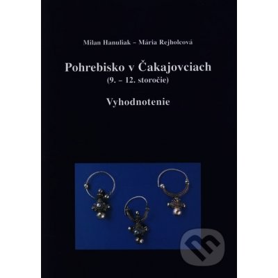 Pohrebisko v Čakajovciach 9.—12.storočie - Hanuliak, Rejholcová