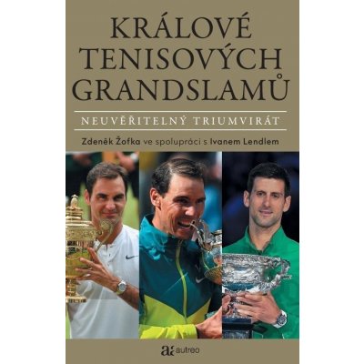 Králové tenisových grandslamů - Neuvěřitelný triumvirát - Zdeněk Žofka – Hledejceny.cz