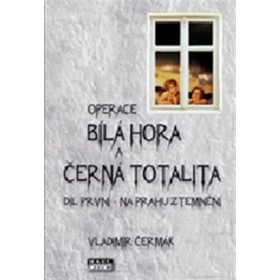 Bílá Hora a černá totalita. díl první na prahu ztemnění Vladimír Čermák Mare-Czech – Hledejceny.cz