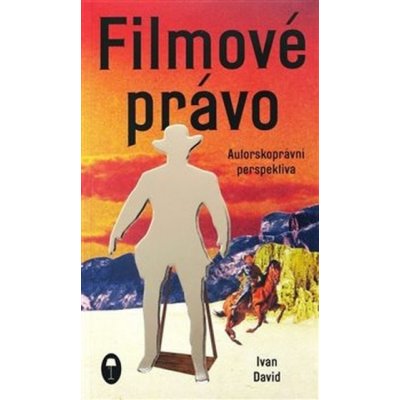 David, Ivan - Filmové právo: Autorskoprávní perspektiva – Zbozi.Blesk.cz