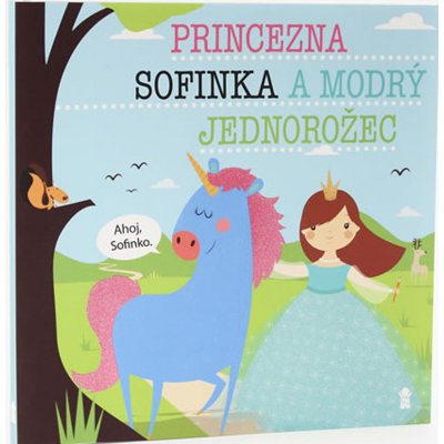 Princezna Sofinka a modrý jednorožec - Lucie Šavlíková – Hledejceny.cz