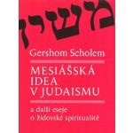 Mesiášská idea v judaismu a další eseje o židovské spiritualitě - Gershom Scholem – Zboží Mobilmania