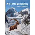 Na lovu kozorožce - Kříženecký Ondřej – Hledejceny.cz