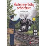 Skutečné příběhy ze železnice - František Tylšar – Hledejceny.cz