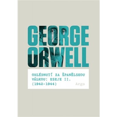 Ohlédnutí za španělskou válkou: Eseje II. - 1942–1944 - George Orwell – Hledejceny.cz