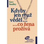 Kdyby jen muž věděl... ...co žena prožívá – Smalley Gary – Hledejceny.cz