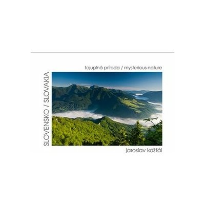 Slovensko tajuplná príroda - Jaroslav Košťál – Sleviste.cz