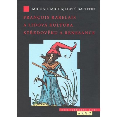 Francois Rabelais a lidová kultura středověku a renesance - Michail Michail Bachtin