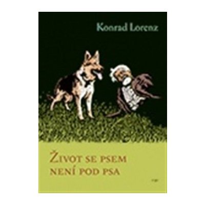 Život se psem není pod psa - Konrad Lorenz – Hledejceny.cz