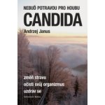 Nebuď potravou pro houbu Candida - Andrzej Janus – Hledejceny.cz