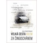 Urban Daniel: Velká cesta kilem za Čingischánem - Škodou 100 do Mongolska a zpět – Hledejceny.cz