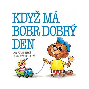 Když má bobr dobrý den - Jan Vodňanský, Ladislava Pechová