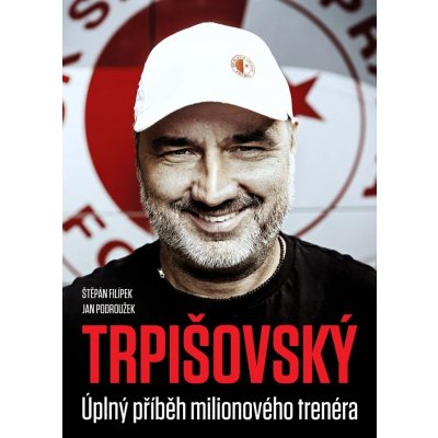 TRPIŠOVSKÝ: Úplný příběh milionového trenéra - Štěpán Filípek – Zboží Mobilmania