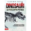Kniha Dinosauři od pekelného potoka -- Neuvěřitelný příběh posledních dinosaurů Vladimír Socha