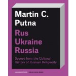 Rus Ukraine Russia - Scenes from the Cultural History of Russian Religiosity - Martin C. Putna – Zboží Dáma