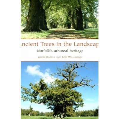 Ancient Trees in the Landscape: Norfolk's Arboreal Heritage - Barnes Gerry – Sleviste.cz