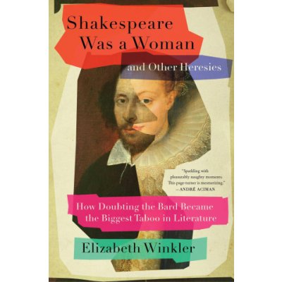 Shakespeare Was a Woman and Other Heresies - Elizabeth Winkler – Hledejceny.cz