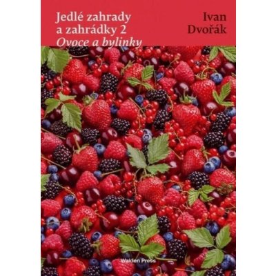 Jedlé zahrady a zahrádky 2 Ovoce a bylinky – Sleviste.cz