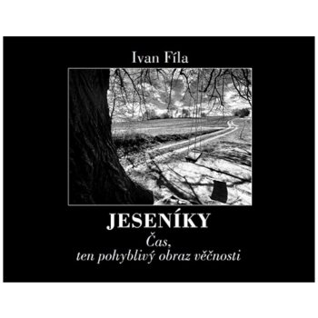 Jeseníky - Čas, ten pohyblivý obraz věčnosti - Ivan Fíla