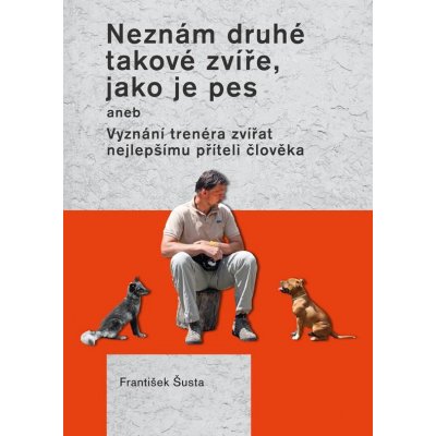 Neznám druhé takové zvíře, jako je pes František Šusta – Zboží Mobilmania