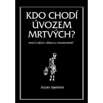 Kdo chodí úvozem mrtvých. Drsné i něžné příběhy z Podkrkonoší - Adam Kadmon - Volvox Globator – Zboží Mobilmania