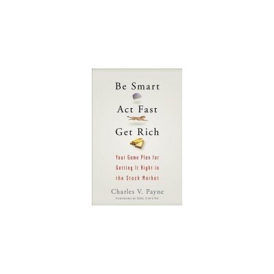 Be Smart, Act Fast, Get Rich - Your Game Plan for Getting It Right in the Stock Market Payne Charles V.Pevná vazba