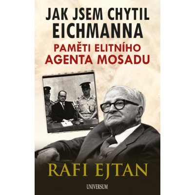 Jak jsem chytil Eichmanna - Paměti elitního agenta Mosadu - Rafi Eitan – Hledejceny.cz