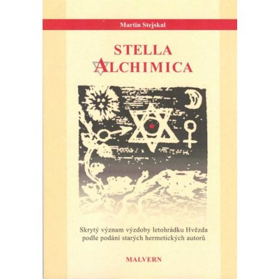 Stella alchimica. Skrytý význam výzdoby letohrádku Hvězda podle podání starých hermetických autorů - Martin Stejskal - Malvern