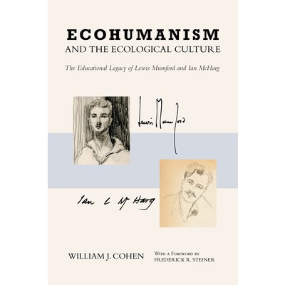 Ecohumanism and the Ecological Culture: The Educational Legacy of Lewis Mumford and Ian McHarg Cohen William J.Pevná vazba