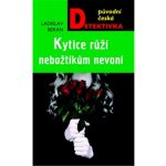 Kytice růží nebožtíkům nevoní - Beran Ladislav – Sleviste.cz