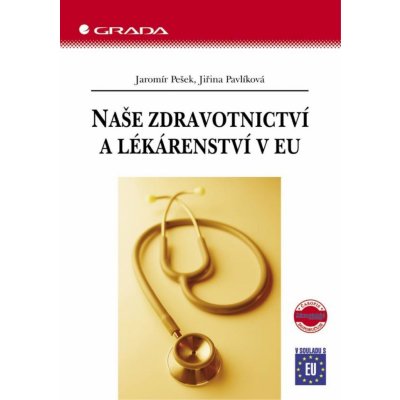 Pešek Jaromír, Pavlíková Jiřina - Naše zdravotnictví a lékárenství v EU – Hledejceny.cz