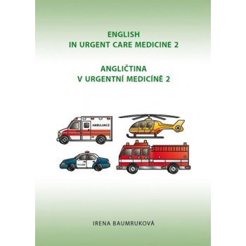 Angličtina v urgentní medicíně 2 / English in Urgent Care Medicine 2 - Baumruková Irena