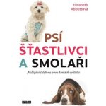 Psí šťastlivci a smolaři - Nalézání štěstí na obou koncích vodítka - Abbottová Elizabeth – Hledejceny.cz