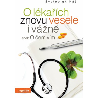 O lékařích znovu vesele i vážně aneb O čem vím - Svatopluk Káš