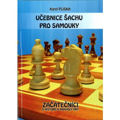 Učebnice šachu pro samouky Začátečníci s historií a pravidla hry-K. Pliska – Hledejceny.cz