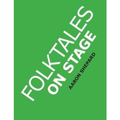 Folktales on Stage: Children's Plays for Reader's Theater or Readers Theatre, with 16 Scripts from World Folk and Fairy Tales and Legend Shepard AaronPaperback