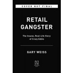 Retail Gangster: The Insane, Real-Life Story of Crazy Eddie Weiss GaryPevná vazba