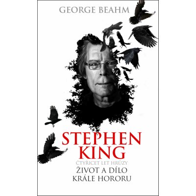 Stephen King - Čtyřicet let hrůzy - Život a dílo ... - Beahm, George