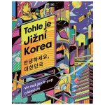 Tohle je Jižní Korea - Víc než jen k-pop a kimčchi – Zboží Dáma