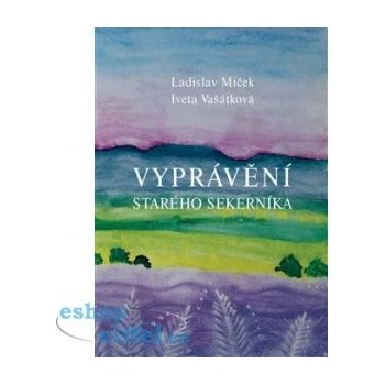 Vyprávění starého sekerníka - Ladislav Miček