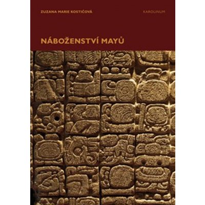 Náboženství Mayů - Zuzana Marie Kostićová