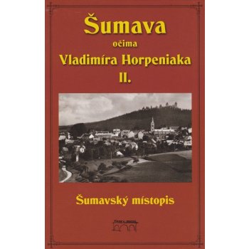 Horpeniak, Vladimír - Šumava očima Vladimíra Horpeniaka II. místopis