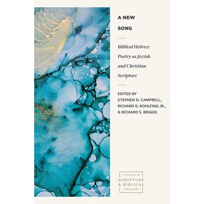 A New Song: Biblical Hebrew Poetry as Jewish and Christian Scripture Campbell Stephen D.Paperback