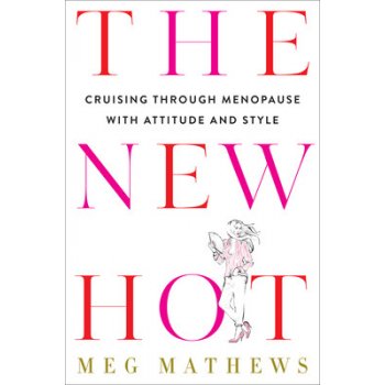 The New Hot: Cruising Through Menopause with Attitude and Style Mathews MegPevná vazba