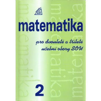 MATEMATIKA PRO DVOULETÉ A TŘÍLETÉ UČEBNÍ OBORY SOU 2.DÍL - Emil Calda