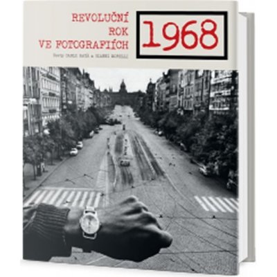 1968 - Revoluční rok ve fotografiích - Carlo Bata – Hledejceny.cz