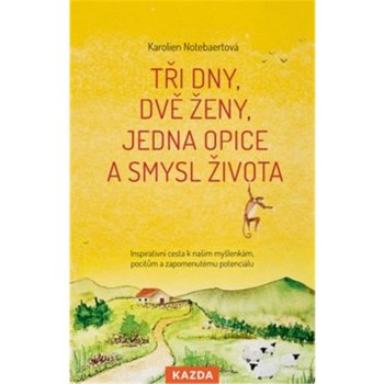 Nakladatelství KAZDA Karolien Notebaertová: Tři dny, dvě ženy, jedna opice a smysl života Provedení: Tištěná kniha