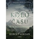 Kolo času: Drak Znovuzrozený - Robert Jordan – Hledejceny.cz