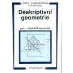 DESKRIPTIVNÍ GEOMETRIE PRO 1. ROČNÍK SPŠ STAVEBNÍCH - Ján Korch; Katarína Mészárosová; Bohdana Musálková – Hledejceny.cz