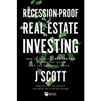 Recession-Proof Real Estate Investing: How to Survive and Thrive! During Any Phase of the Economic Cycle Scott J.Paperback – Hledejceny.cz